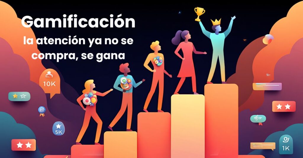 Gamificación la atención ya no se compra, se gana