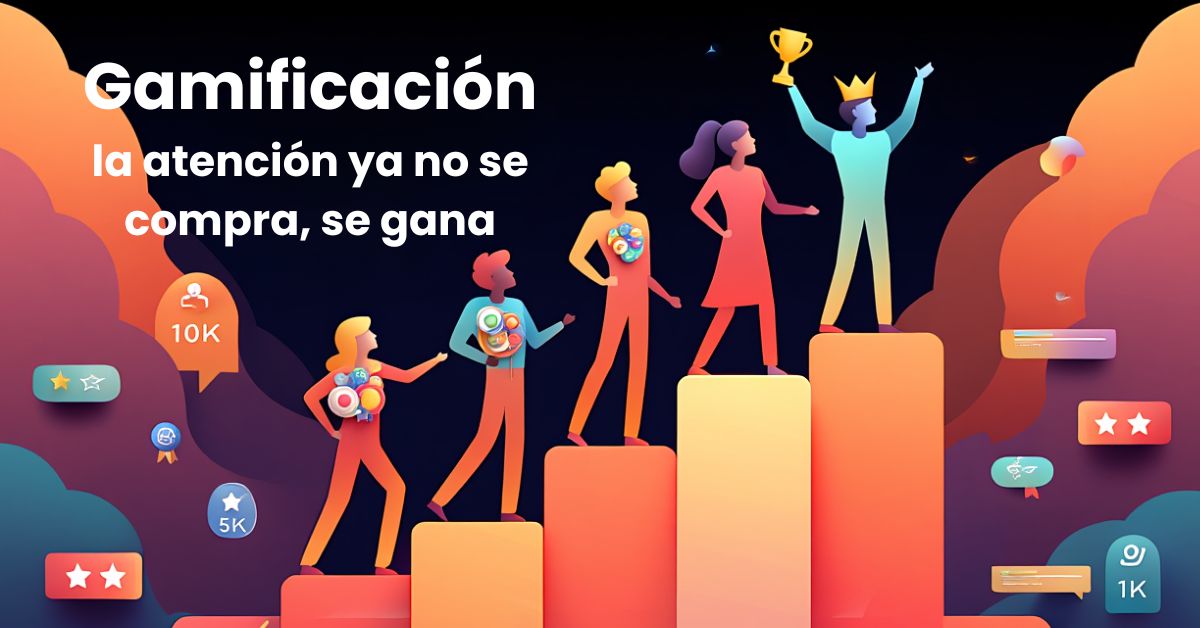 Gamificación la atención ya no se compra, se gana